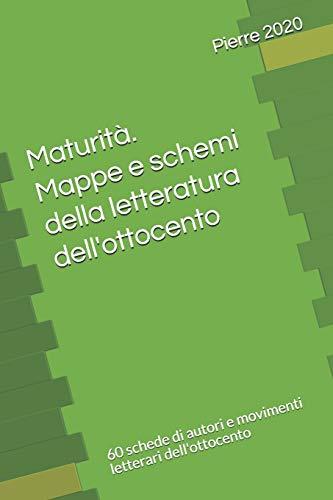 Maturità. Mappe e schemi della letteratura dell'ottocento: 60 schede di autori e movimenti letterari dell'ottocento (LA SCUOLA SMART: MAPPE CONCETTUALI SCHEMI E RIASSUNTI, Band 22)