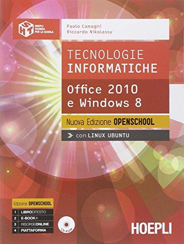 Tecnologie informatiche. Office 2010 e Windows 8. Ediz. openschool. Per le Scuole superiori. Con e-book. Con espansione online (Hoepli tecnica per la scuola)