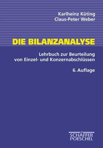 Die Bilanzanalyse. Lehrbuch zur Beurteilung von Einzel- und Konzernabschlüssen