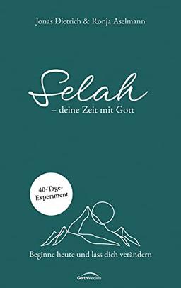 Selah - deine Zeit mit Gott: Beginne heute und lass dich verändern. 40-Tage-Experiment