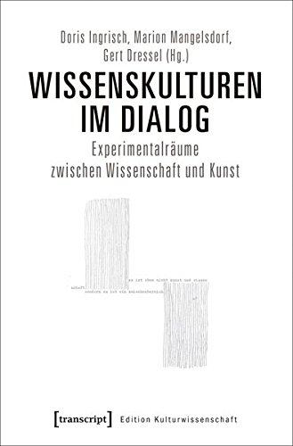 Wissenskulturen im Dialog: Experimentalräume zwischen Wissenschaft und Kunst (Edition Kulturwissenschaft)