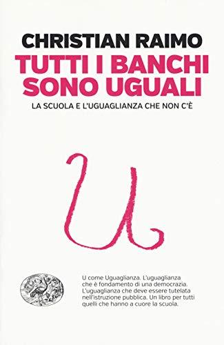 Tutti i banchi sono uguali. La scuola e l'uguaglianza che non c'è (Einaudi. Passaggi)