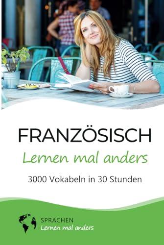 Französisch lernen mal anders - 3000 Vokabeln in 30 Stunden: Spielend einfach Vokabeln lernen mit einzigartigen Merkhilfen und Gedächtnistraining für ... Grammatik und spannender Fun Facts)