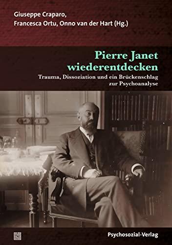 Pierre Janet wiederentdecken: Trauma, Dissoziation und ein Brückenschlag zur Psychoanalyse (Forum Psychosozial)