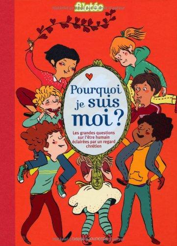 Pourquoi je suis moi ? : les grandes questions sur l'être humain éclairées par un regard chrétien