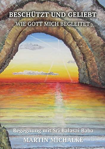 Beschützt und geliebt: Wie Gott mich begleitet, Begegnung mit Sri Balasai Baba