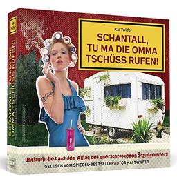 Schantall, tu ma die Omma Tschüss rufen!: Unglaubliches aus dem Alltag des unerschrockenen Sozialarbeiters. Ungekürzte Autorenlesung