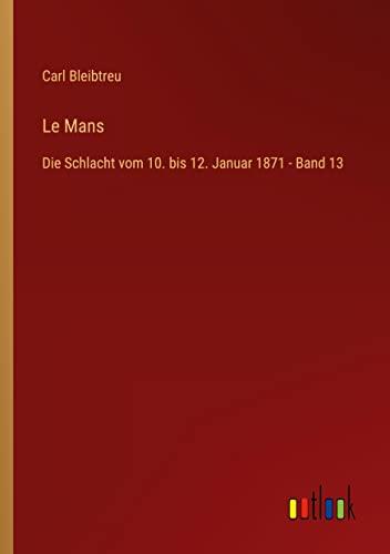 Le Mans: Die Schlacht vom 10. bis 12. Januar 1871 - Band 13