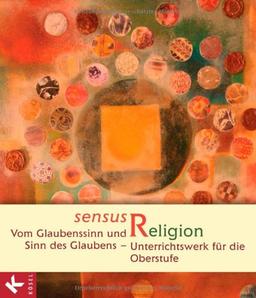 sensus Religion - Vom Glaubenssinn und Sinn des Glaubens: Unterrichtswerk für die Oberstufe