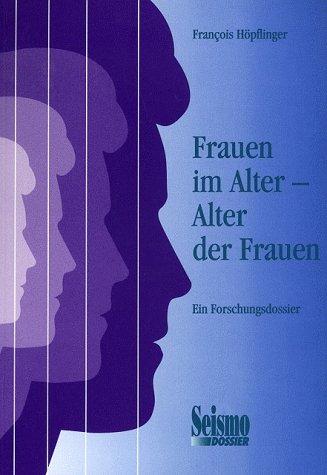 Frauen im Alter - Alter der Frauen. Ein Forschungsdossier