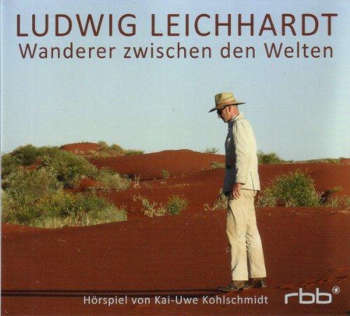 Ludwig Leichhardt-Wanderer Zwischen Den Welten