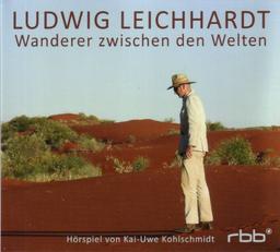 Ludwig Leichhardt-Wanderer Zwischen Den Welten