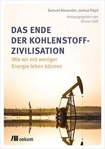 Das Ende der Kohlenstoff-Zivilisation: Wie wir mit weniger Energie leben können