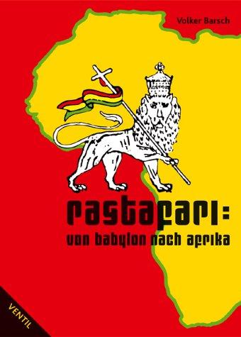 Rastafari: Von Babylon nach Afrika. Geschichte, Hintergründe und Werte der Rasta-Bewegung