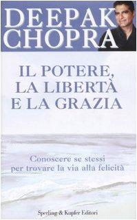 Il potere, la libertà e la grazia. Conoscere se stessi per trovare la via alla felicità (Il cammino della saggezza)