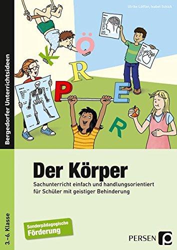 Der Körper: Sachunterricht einfach und handlungsorientiert für Schüler mit geistiger Behinderung (3. bis 6. Klasse)