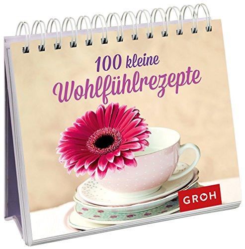 Spiralaufsteller: 100 kleine Wohlfühlrezepte (100 Kleinigkeiten)