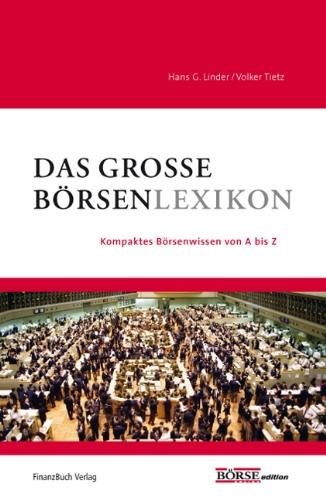 Das große Börsenlexikon: Kompaktes Börsenwissen von A-Z: Kompaktes Börsenwissen von A-Z das was jeder wissen muss