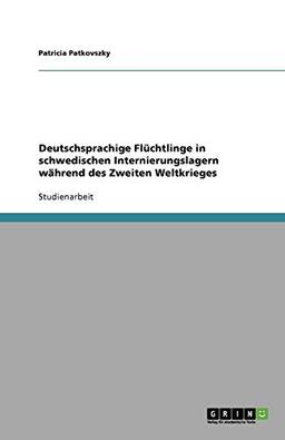 Deutschsprachige Flüchtlinge in schwedischen Internierungslagern während des Zweiten Weltkrieges