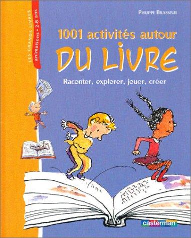 1.001 activités autour du livre : raconter, explorer, jouer, créer