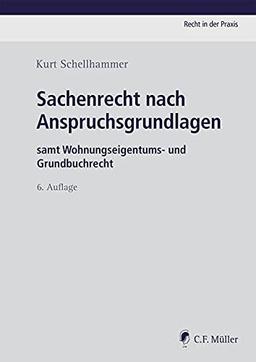 Sachenrecht nach Anspruchsgrundlagen: samt Wohnungseigentums- und Grundbuchrecht (Recht in der Praxis)