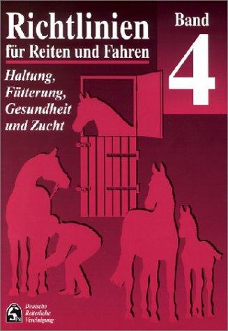 Richtlinien für Reiten und Fahren, Bd.4, Haltung, Fütterung, Gesundheit und Zucht