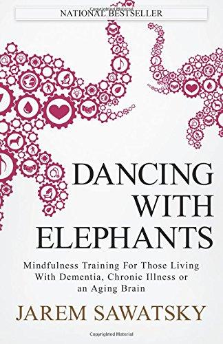 Dancing with Elephants: Mindfulness Training For Those Living With Dementia, Chr (How to Die Smiling Series, Band 1)