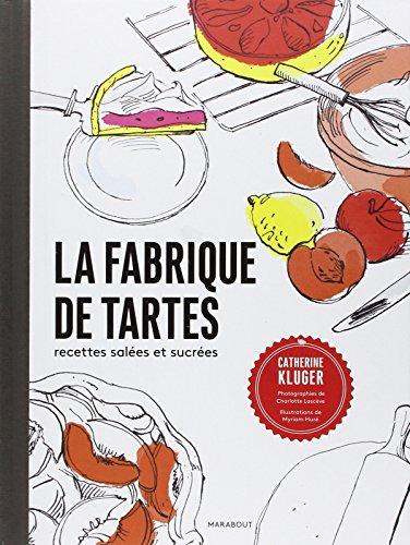 La fabrique de tartes : salées et sucrées