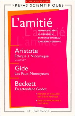 L'amitié : Aristote, Ethique à Nicomaque (livres VIII et IX) ; Gide, Les faux-monnayeurs ; Beckett, En attendant Godot : concours d'entrée aux grandes écoles scientifiques 2001-2002