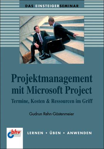 Projektmanagement mit Microsoft Project: Termine, Kosten & Ressourcen im Griff