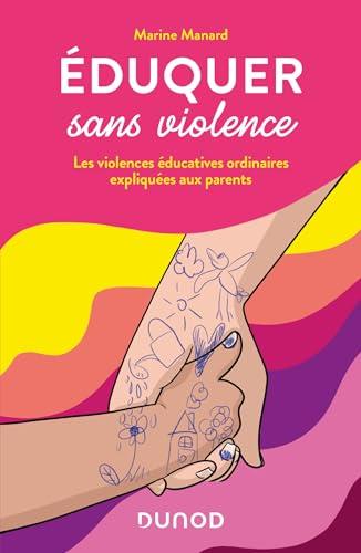 Eduquer sans violence : les violences éducatives ordinaires expliquées aux parents