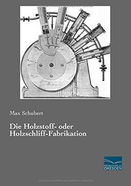 Die Holzstoff- oder Holzschliff-Fabrikation