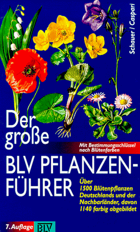 Der große BLV - Pflanzenführer. Über 1500 Blütenpflanzen Deutschlands und der Nachbarländer