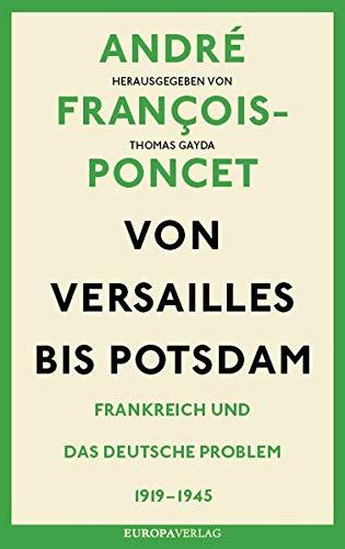 Von Versailles bis Potsdam: Frankreich und das deutsche Problem 1919–1945