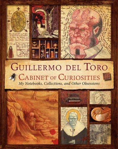 Guillermo del Toro Cabinet of Curiosities: My Notebooks, Collections, and Other Obsessions