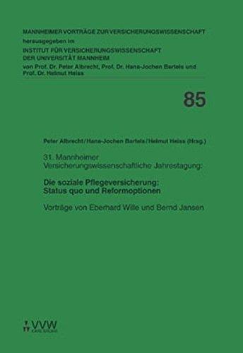 Die soziale Pflegeversicherung: Status quo und Reformoptionen: 31. Mannheimer Versicherungswissenschaftliche Jahrestagung - Vorträge von Eberhard ... Vorträge zur Versicherungswissenschaft)