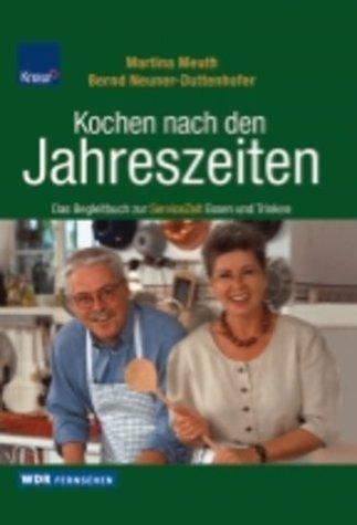 Kochen nach den Jahreszeiten. Das Begleitbuch zur WDR-ServiceZeit Essen und Trinken