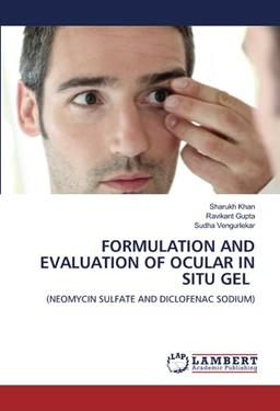 FORMULATION AND EVALUATION OF OCULAR IN SITU GEL: (NEOMYCIN SULFATE AND DICLOFENAC SODIUM)