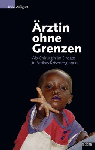 Ärztin ohne Grenzen: Als Chirurgin im Einsatz in Afrikas Krisenregionen