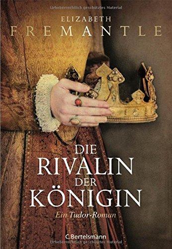 Die Rivalin der Königin: Ein Tudor-Roman