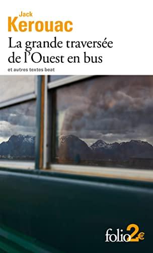 La grande traversée de l'Ouest en bus : et autres textes beat