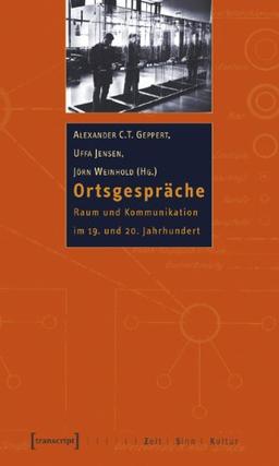 Ortsgespräche: Raum und Kommunikation im 19. und 20. Jahrhundert