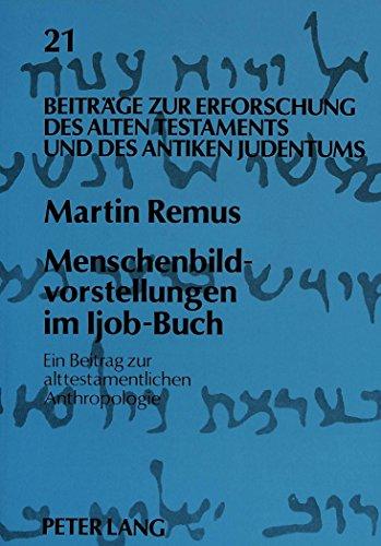 Menschenbildvorstellungen im Ijob-Buch: Ein Beitrag zur alttestamentlichen Anthropologie (Beiträge zur Erforschung des Alten Testaments und des antiken Judentums)