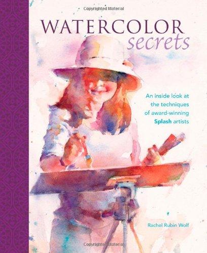 Watercolor Secrets: An Inside Look at the Techniques of Award-Winning Splash Artists