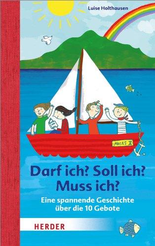 Darf ich? Soll ich? Muss ich?: Eine spannende Geschichte über die 10 Gebote