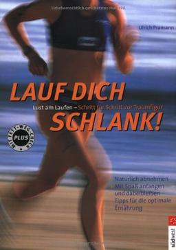 Lauf dich schlank! Lust am Laufen - Schritt für Schritt zur Traumfigur