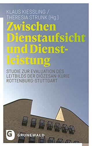 Zwischen Dienstaufsicht und Dienstleistung: Studie zur Evaluation des Leitbilds der Diözesan-Kurie Rottenburg-Stuttgart