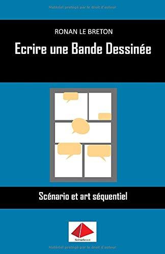 Ecrire une Bande Dessinée: Scénario et art séquentiel