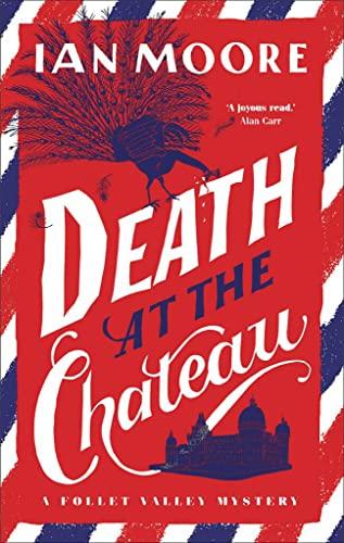 Death at the Chateau: The rip-roaring new murder mystery in The Times-bestselling series (A Follet Valley Mystery)