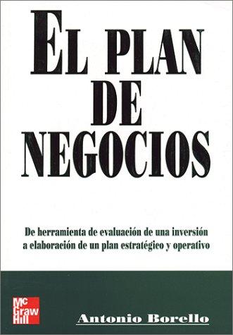 El Plan De Negocios: De Herramienta De Evaluacion De Una Inversion a Elaboracion De UN Plan Estrategico Y Operativo